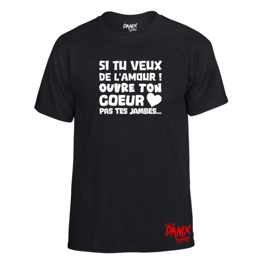 Tshirt Si tu veux de l'amour ! Ouvre ton coeur pas tes jambes ...